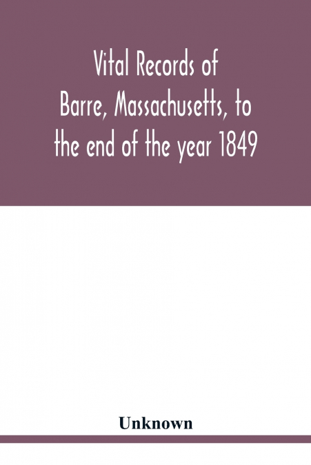 Vital records of Barre, Massachusetts, to the end of the year 1849