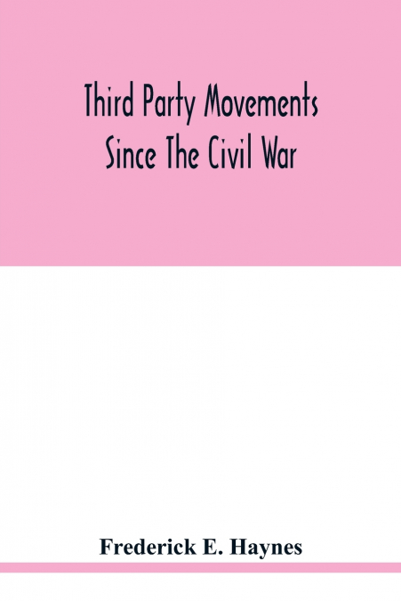 Third party movements since the civil war, with special reference to Iowa; a study in social politics