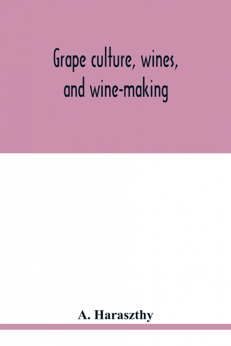 Grape culture, wines, and wine-making.