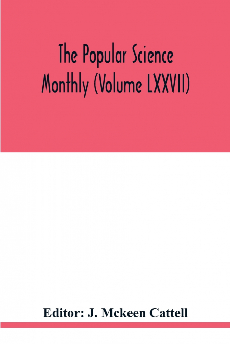 The Popular science monthly (Volume LXXVII)