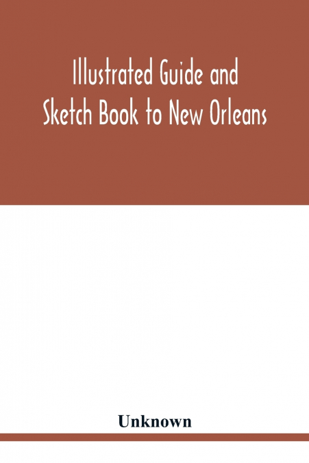 Illustrated Guide and Sketch Book to New Orleans