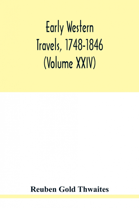 Early western travels, 1748-1846