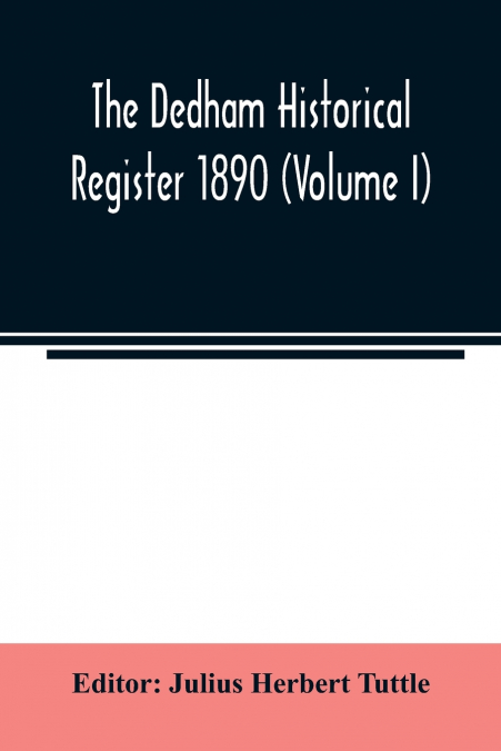 The Dedham historical register 1890 (Volume I)