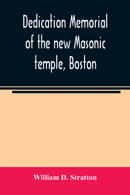 Dedication memorial of the new Masonic temple, Boston