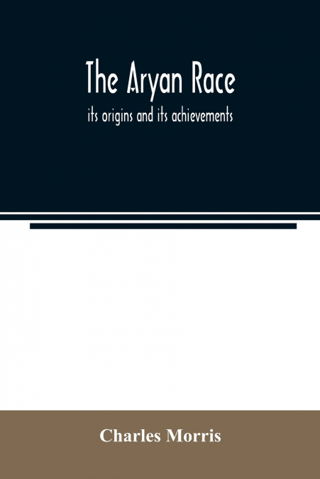 The Aryan race; its origins and its achievements