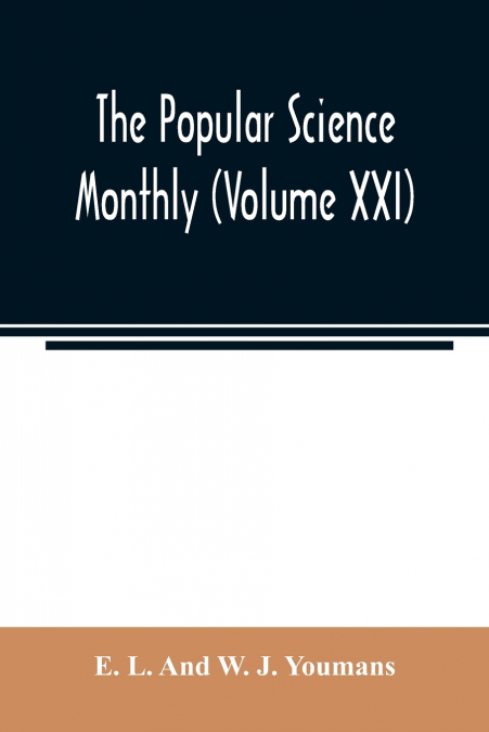The Popular science monthly (Volume XXI)