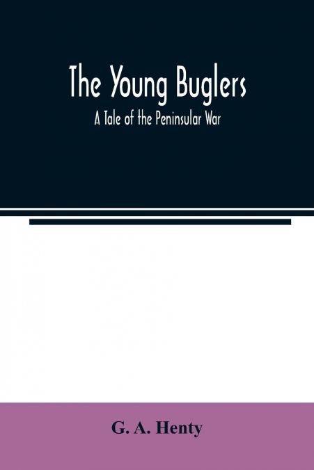 The Young Buglers. A Tale of the Peninsular War.