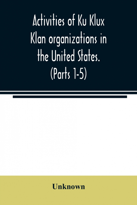 Activities of Ku Klux Klan organizations in the United States. (Parts 1-5) Index to Hearings before the Committee on Un-American Activities, House of Representatives, Eighty-ninth Congress First and S