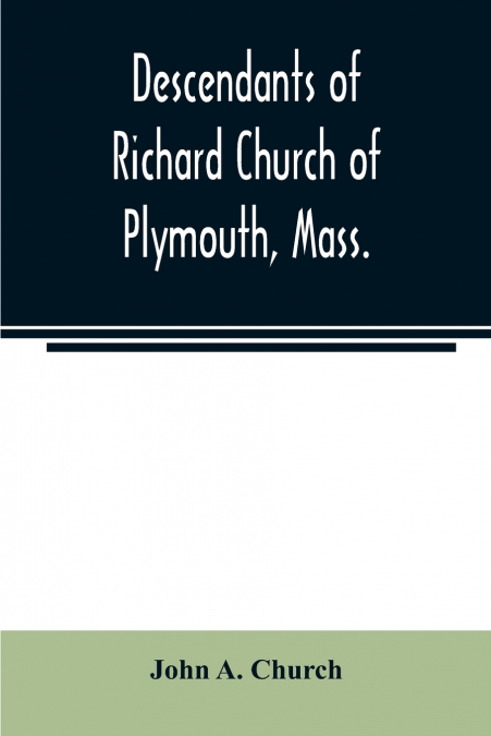 Descendants of Richard Church of Plymouth, Mass.