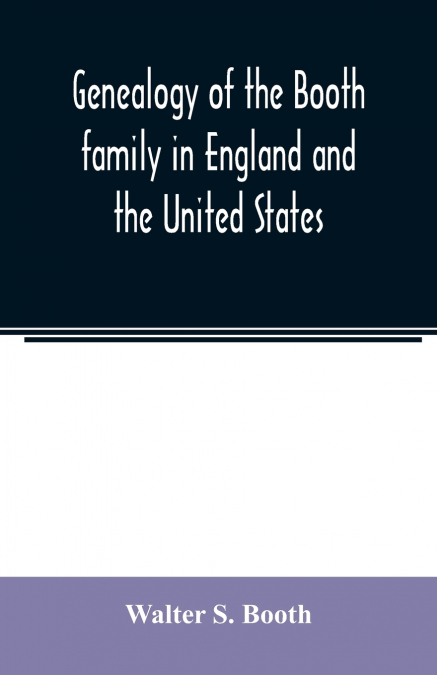 Genealogy of the Booth family in England and the United States