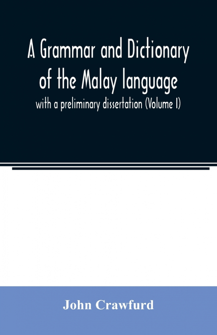 A grammar and dictionary of the Malay language