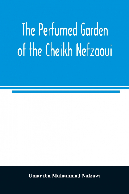 The perfumed garden of the Cheikh Nefzaoui