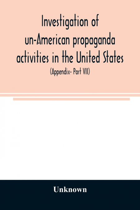 Investigation of un-American propaganda activities in the United States. Hearings before a Special Committee on Un-American Activities, House of Representatives, Seventy-fifth Congress, third session-