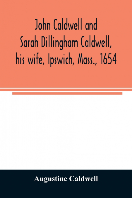 John Caldwell and Sarah Dillingham Caldwell, his wife, Ipswich, Mass., 1654