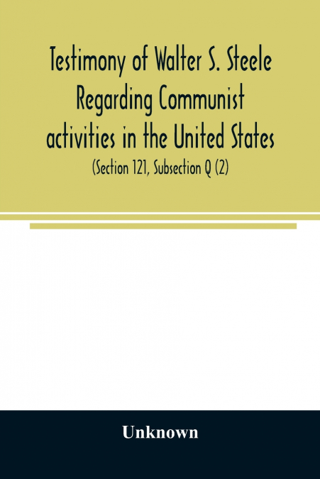 Testimony of Walter S. Steele regarding Communist activities in the United States. Hearings before the Committee on Un-American Activities, House of Representatives, Eightieth Congress, first session,