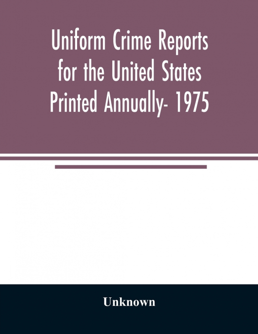 Uniform crime reports for the United States Printed Annually- 1975
