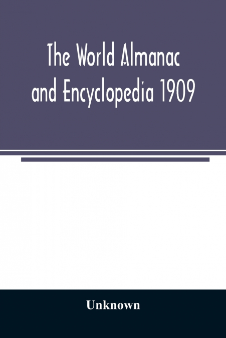 The World Almanac and Encyclopedia 1909