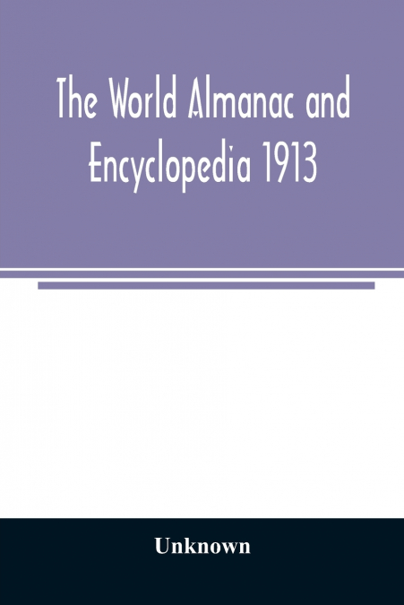 The World Almanac and Encyclopedia 1913
