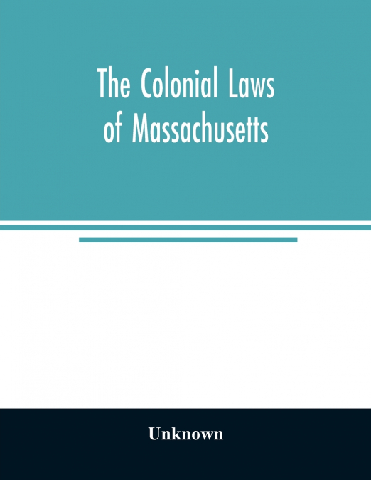 The colonial laws of Massachusetts
