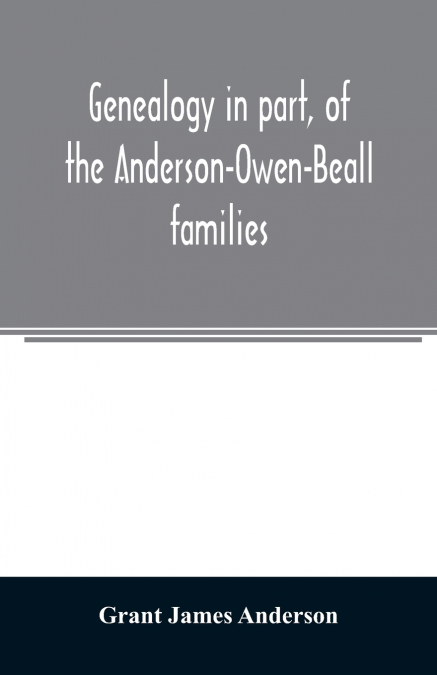 Genealogy in part, of the Anderson-Owen-Beall families