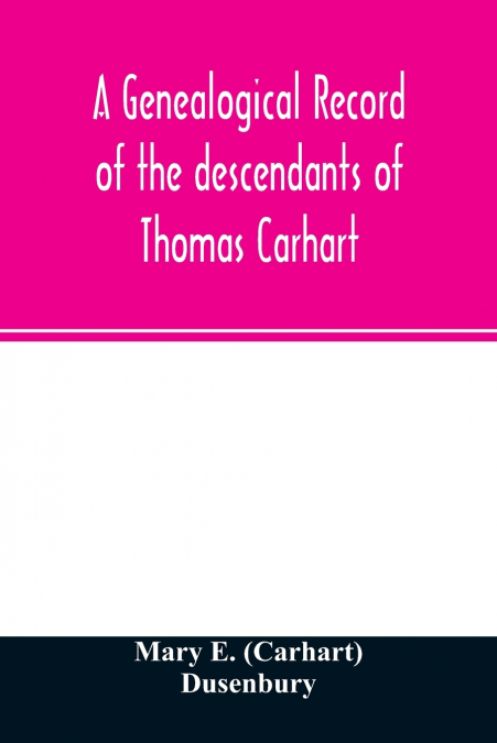 A genealogical record of the descendants of Thomas Carhart