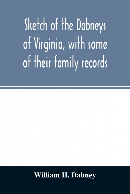 Sketch of the Dabneys of Virginia, with some of their family records