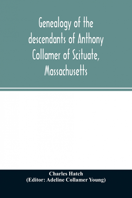 Genealogy of the descendants of Anthony Collamer of Scituate, Massachusetts