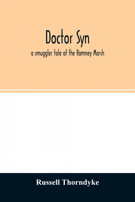 Doctor Syn; a smuggler tale of the Romney Marsh