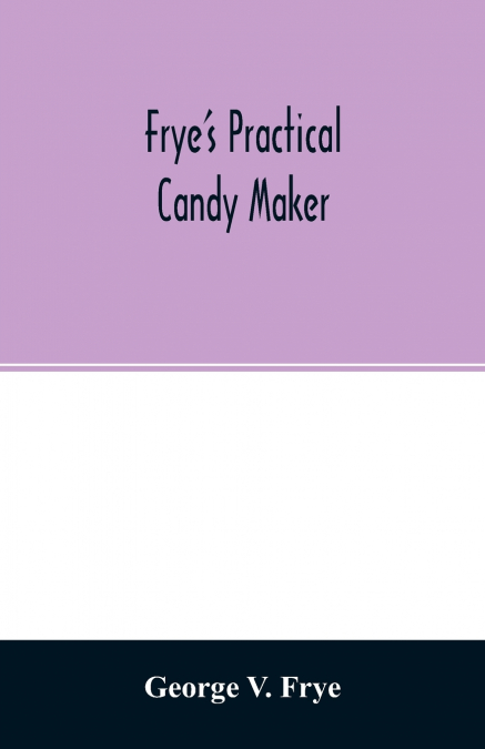 Frye’s practical candy maker