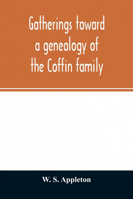 Gatherings toward a genealogy of the Coffin family