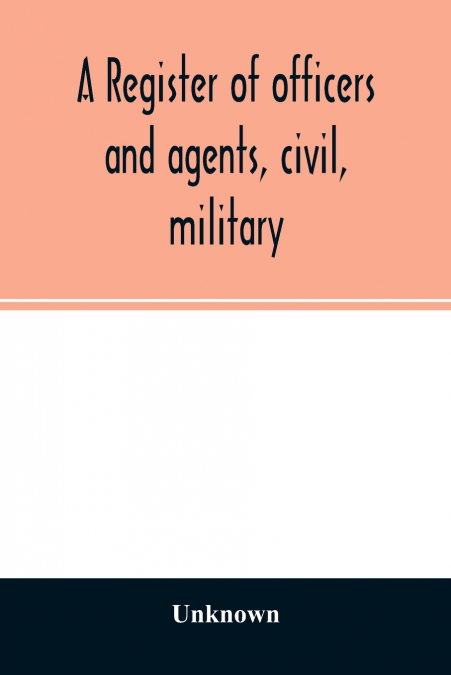 A register of officers and agents, civil, military, and naval in the service of the United States on the 30th of September 1825; Together with the Names, Force, and Condition of all the Ships and Vess
