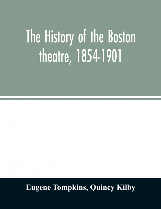 The history of the Boston theatre, 1854-1901