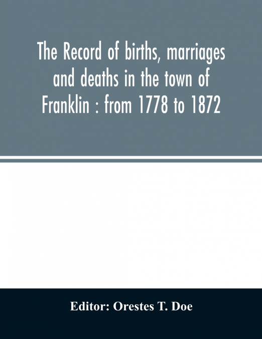 The record of births, marriages and deaths in the town of Franklin