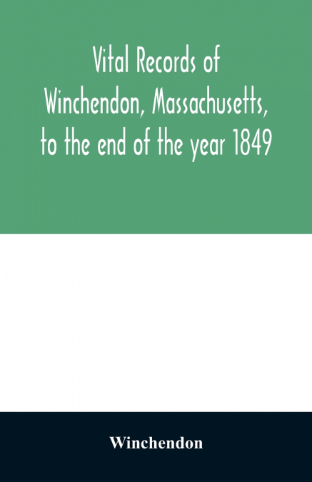 Vital records of Winchendon, Massachusetts, to the end of the year 1849