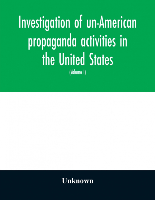 Investigation of un-American propaganda activities in the United States. Hearings before a Special Committee on Un-American Activities, House of Representatives, Seventy-fifth Congress, third session-