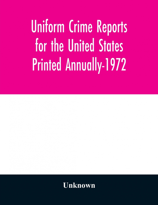 Uniform Crime Reports for the United States Printed Annually-1972