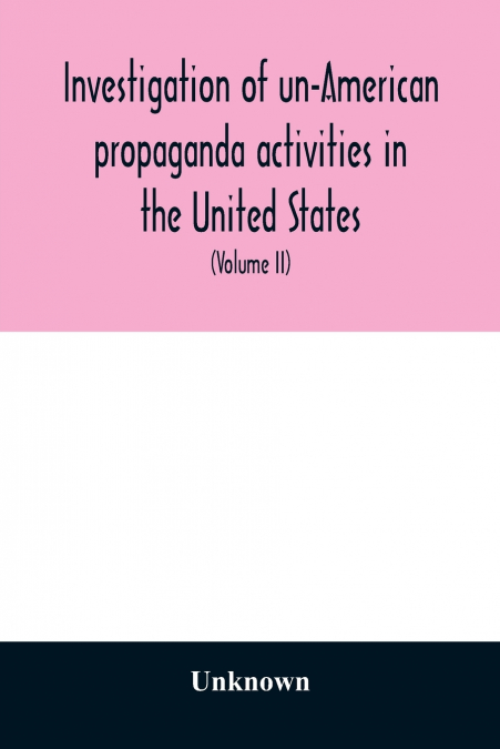 Investigation of un-American propaganda activities in the United States. Hearings before a Special Committee on Un-American Activities, House of Representatives, Seventy-fifth Congress, third session-