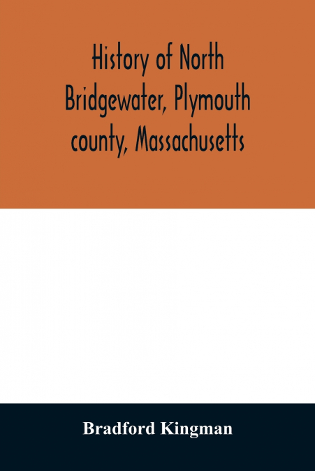 History of North Bridgewater, Plymouth county, Massachusetts