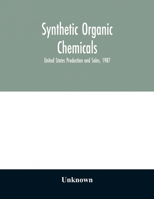 Synthetic organic chemicals; United States Production and Sales, 1987