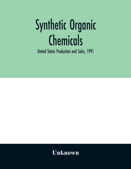 Synthetic organic chemicals; United States Production and Sales, 1991