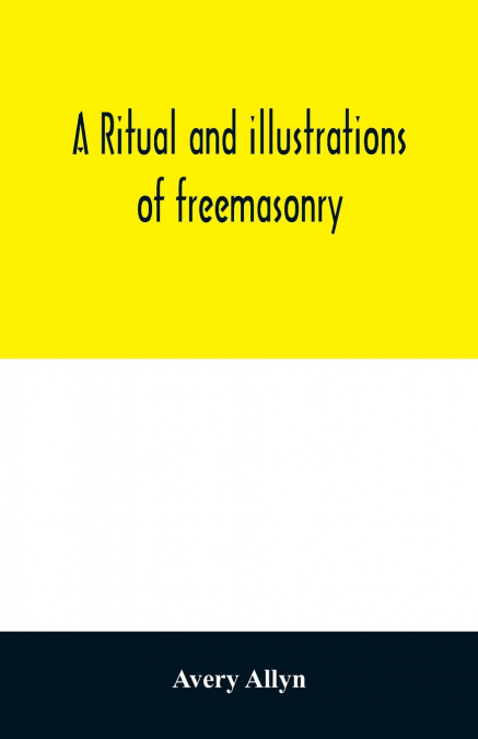 A ritual and illustrations of freemasonry