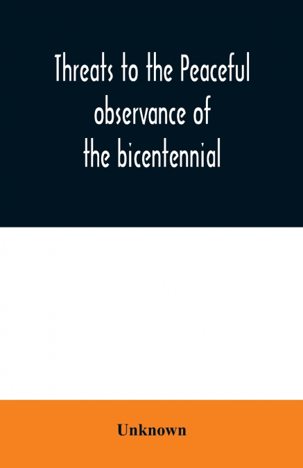 Threats to the peaceful observance of the bicentennial