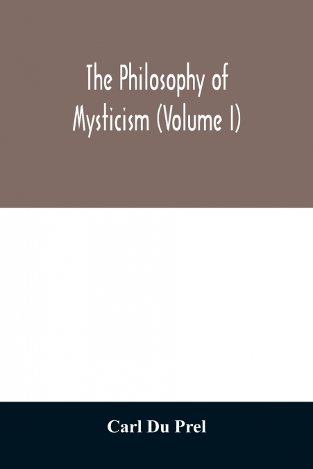 The philosophy of mysticism (Volume I)