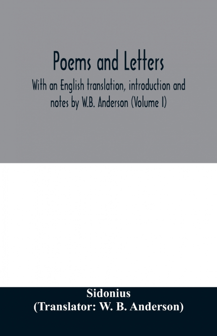 Poems and letters. With an English translation, introduction and notes by W.B. Anderson (Volume I)