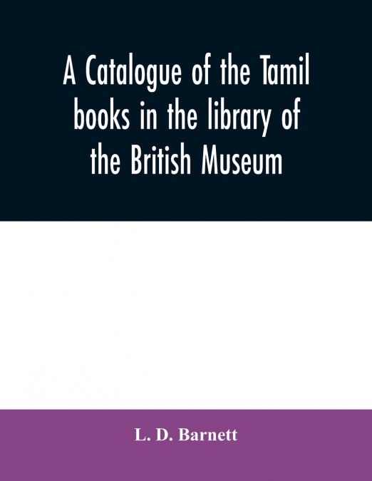 A catalogue of the Tamil books in the library of the British Museum