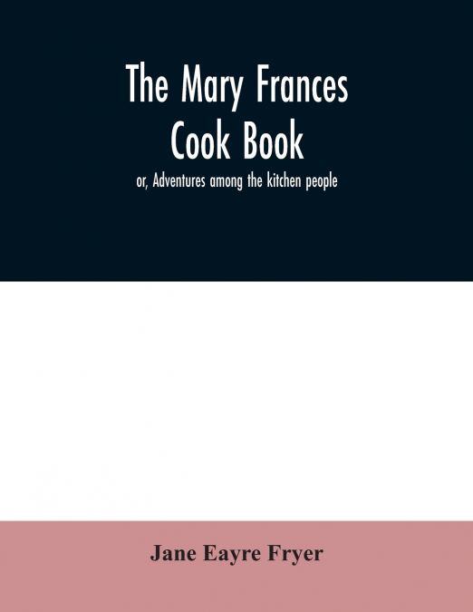 The Mary Frances cook book; or, Adventures among the kitchen people