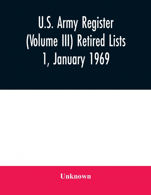 U.S. Army register (Volume III) Retired Lists 1, January 1969