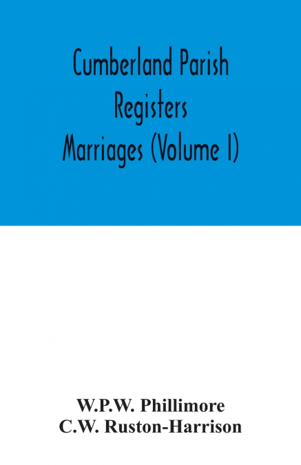 Cumberland parish registers. Marriages (Volume I)