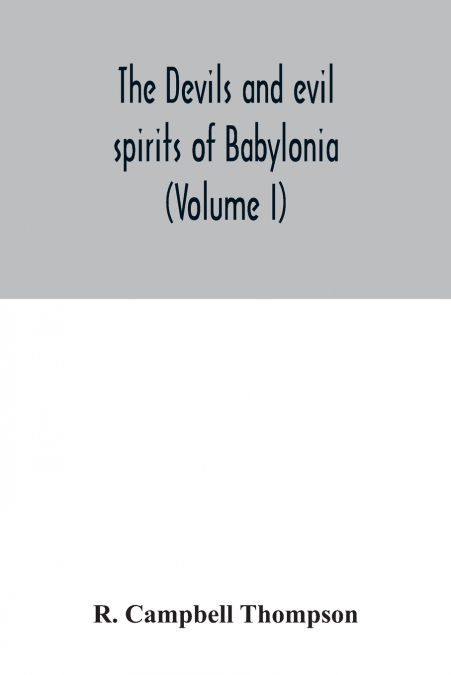 The devils and evil spirits of Babylonia