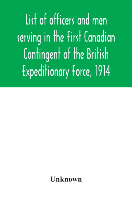 List of officers and men serving in the First Canadian Contingent of the British Expeditionary Force, 1914